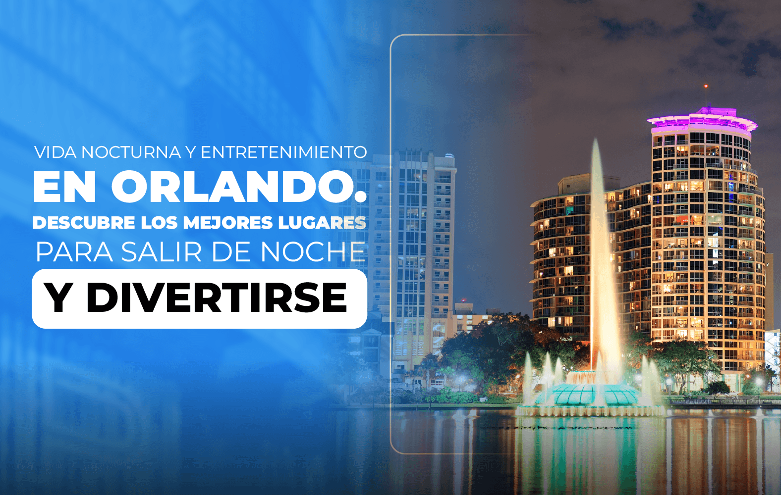 Vida nocturna y entretenimiento en Orlando. Descubre los mejores lugares para salir de noche y divertirse en Orlando.