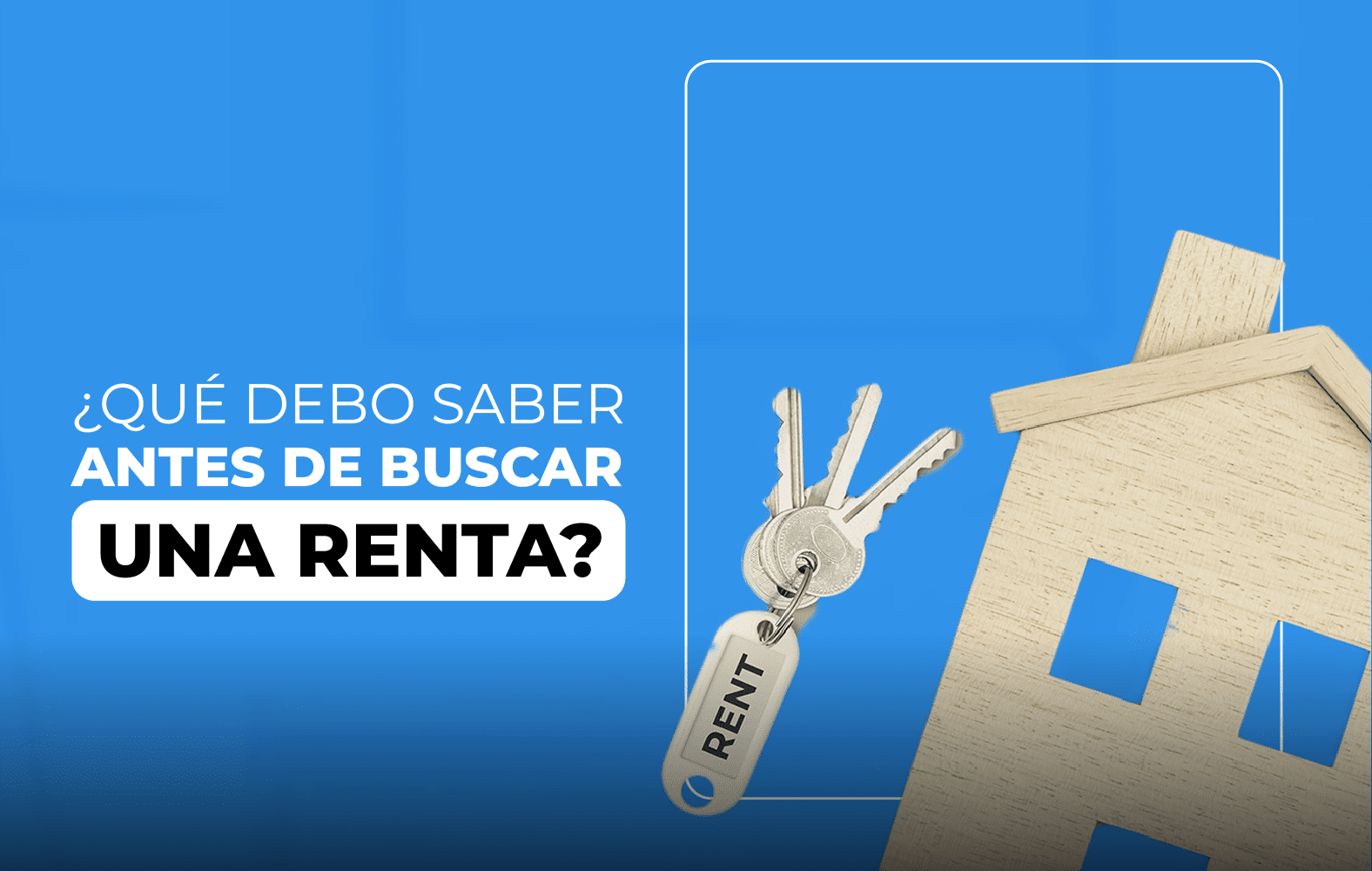 ¿Qué debo tomar en cuenta a la hora de buscar una renta?