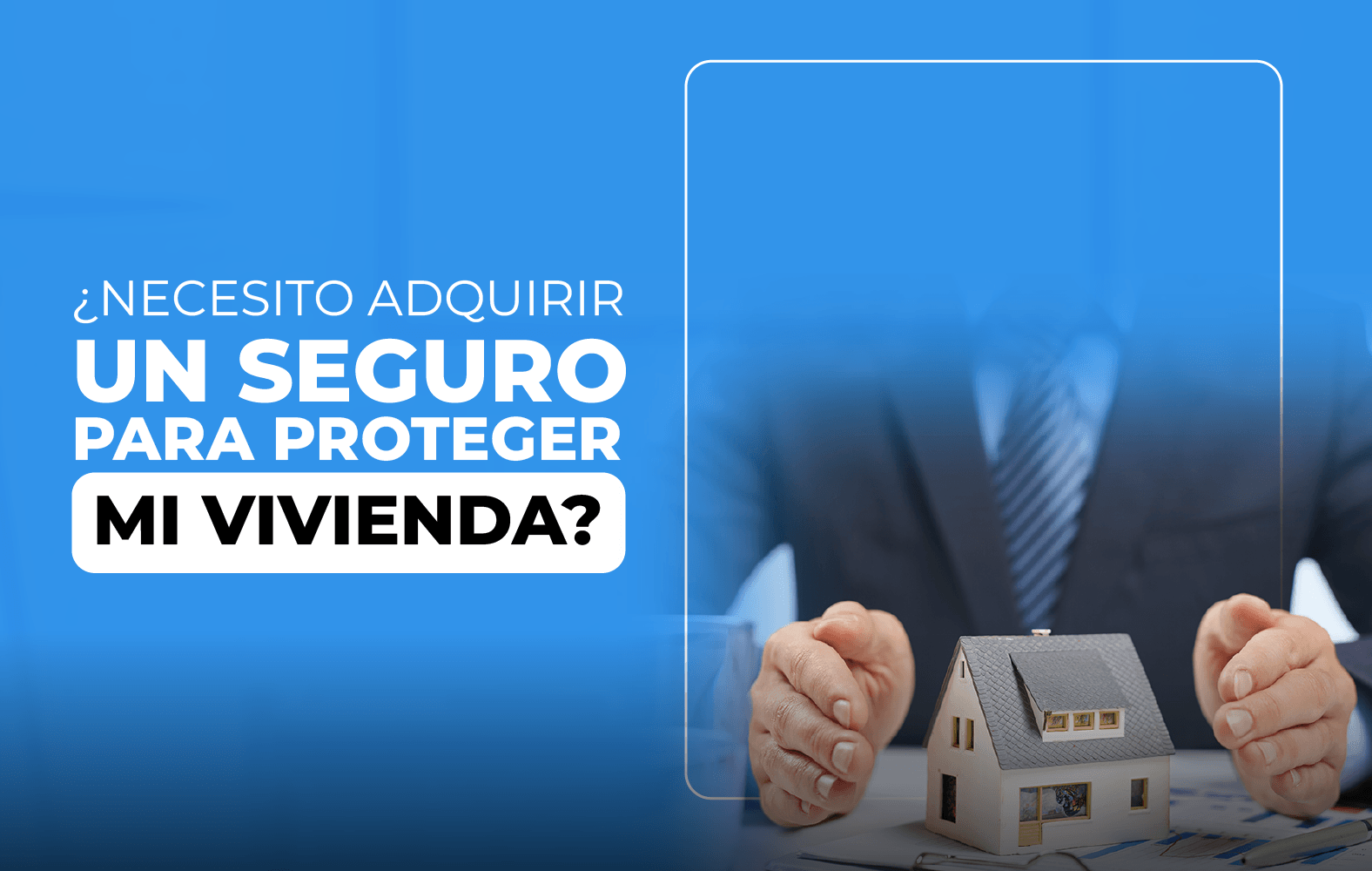 Adquiere un seguro para proteger tu vivienda