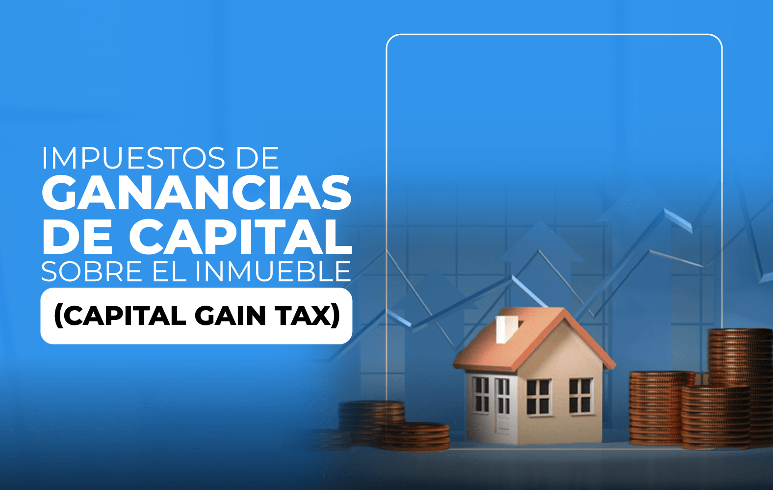 Conoce los impuestos sobre las ganancias de capital